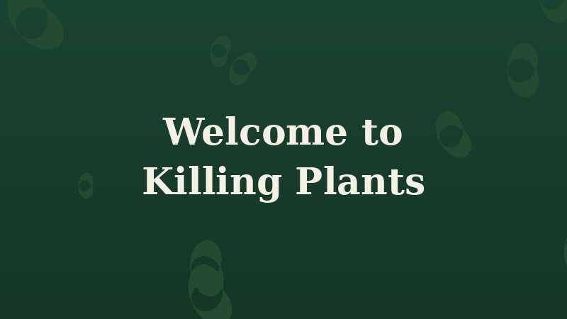 Welcome to Killing Plants